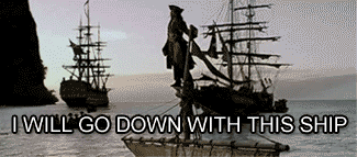 I Will Go Down With This Ship Gif