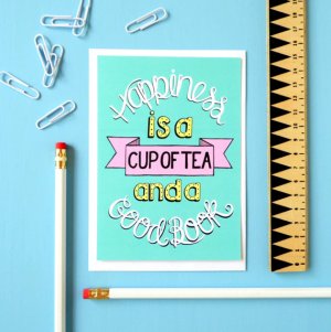 Happiness is a Cup of Tea and a Really Good Book Print