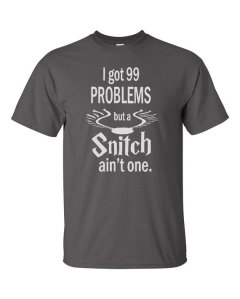 I Got 99 Problems But A Snitch Ain't One Tshirt