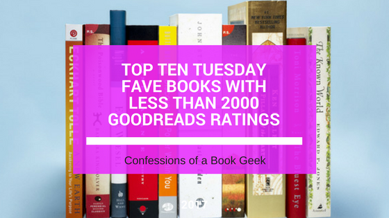Top Ten Tuesday – Fave Reads With Less Than 2000 Goodreads Ratings ...